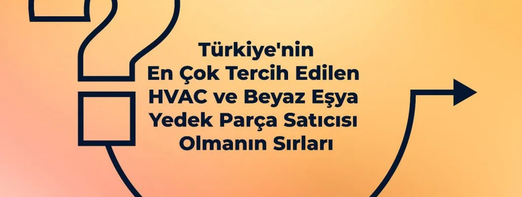Yedepa.com: Türkiye'nin En Çok Tercih Edilen HVAC ve Beyaz Eşya Yedek Parça Satıcısı Olmanın Sırları